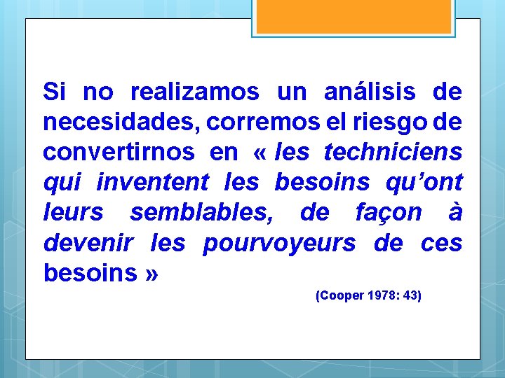 Si no realizamos un análisis de necesidades, corremos el riesgo de convertirnos en «
