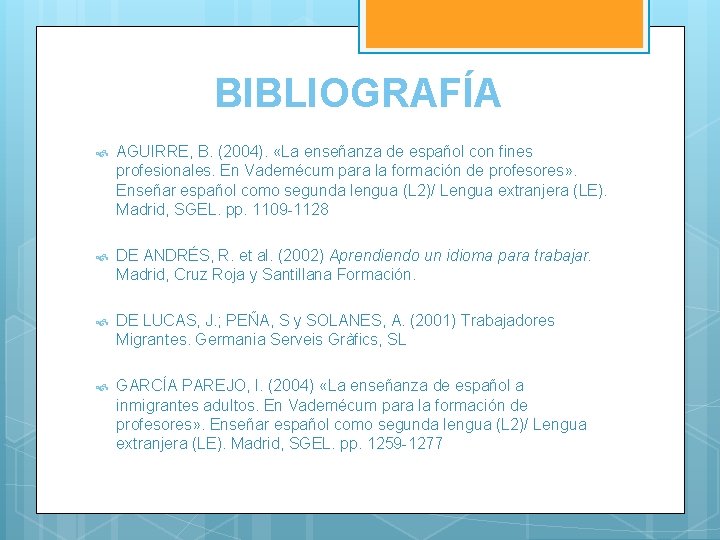 BIBLIOGRAFÍA AGUIRRE, B. (2004). «La enseñanza de español con fines profesionales. En Vademécum para