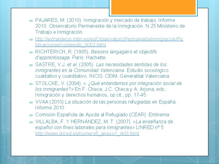 PAJARES, M. (2010). Inmigración y mercado de trabajo. Informe 2010. Observatorio Permanente de