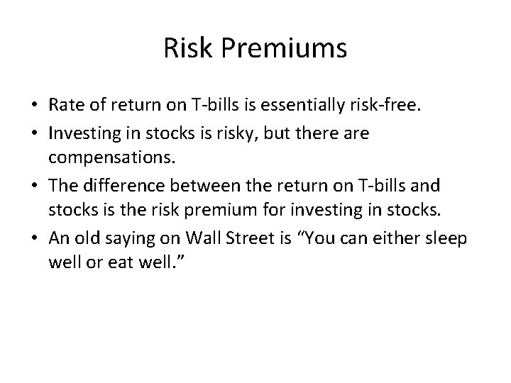 Risk Premiums • Rate of return on T-bills is essentially risk-free. • Investing in