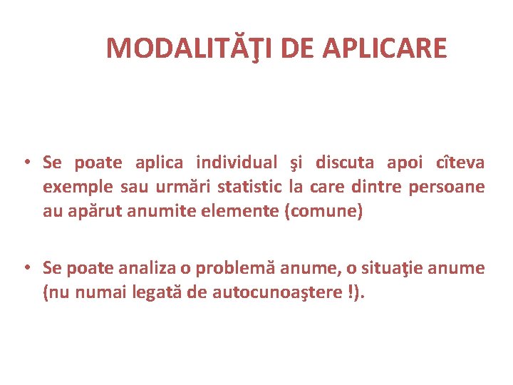 MODALITĂŢI DE APLICARE • Se poate aplica individual şi discuta apoi cîteva exemple sau