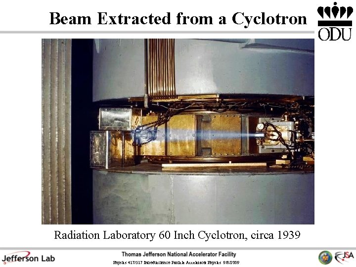 Beam Extracted from a Cyclotron Radiation Laboratory 60 Inch Cyclotron, circa 1939 Physics 417/517