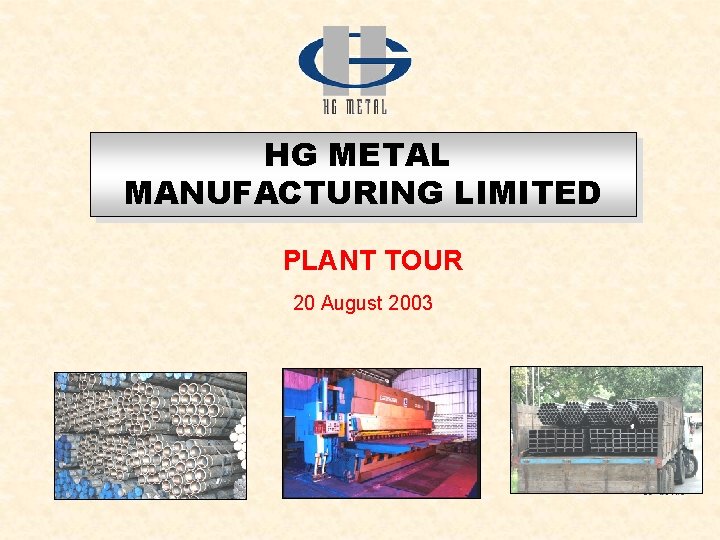 HG METAL MANUFACTURING LIMITED PLANT TOUR 20 August 2003 
