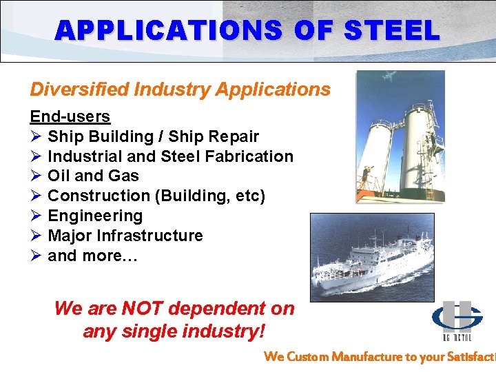 APPLICATIONS OF STEEL Diversified Industry Applications End-users Ø Ship Building / Ship Repair Ø