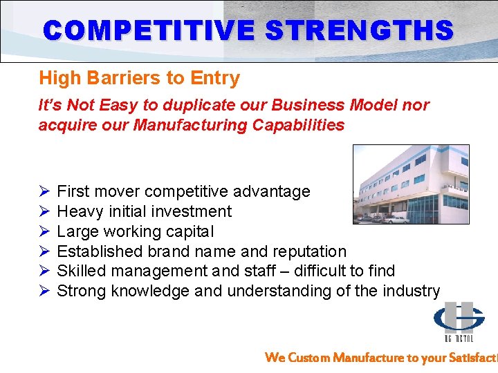 COMPETITIVE STRENGTHS High Barriers to Entry It’s Not Easy to duplicate our Business Model