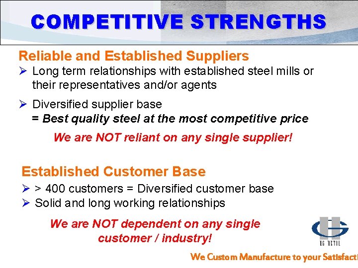COMPETITIVE STRENGTHS Reliable and Established Suppliers Ø Long term relationships with established steel mills
