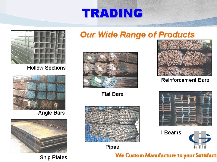 TRADING Our Wide Range of Products Hollow Sections Reinforcement Bars Flat Bars Angle Bars