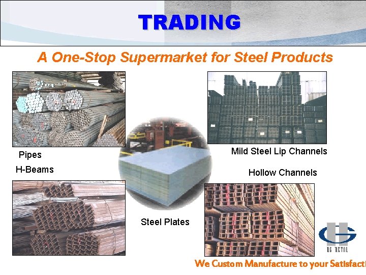 TRADING A One-Stop Supermarket for Steel Products Mild Steel Lip Channels Pipes H-Beams Hollow