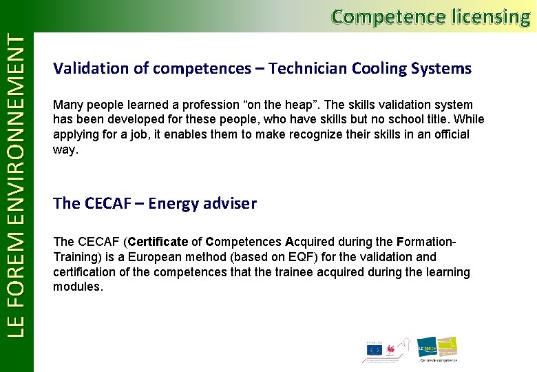 LE FOREM ENVIRONNEMENT Competence licensing Validation of competences – Technician Cooling Systems Many people