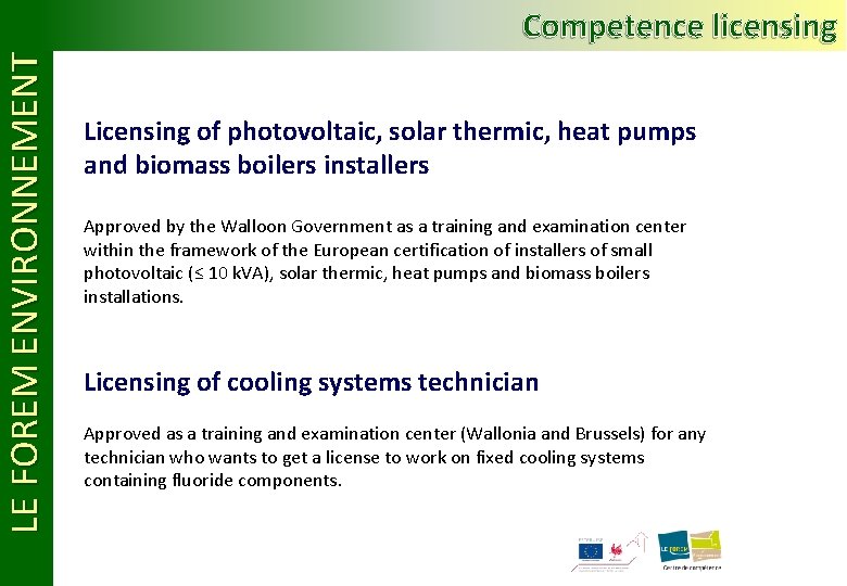 LE FOREM ENVIRONNEMENT Competence licensing Licensing of photovoltaic, solar thermic, heat pumps and biomass