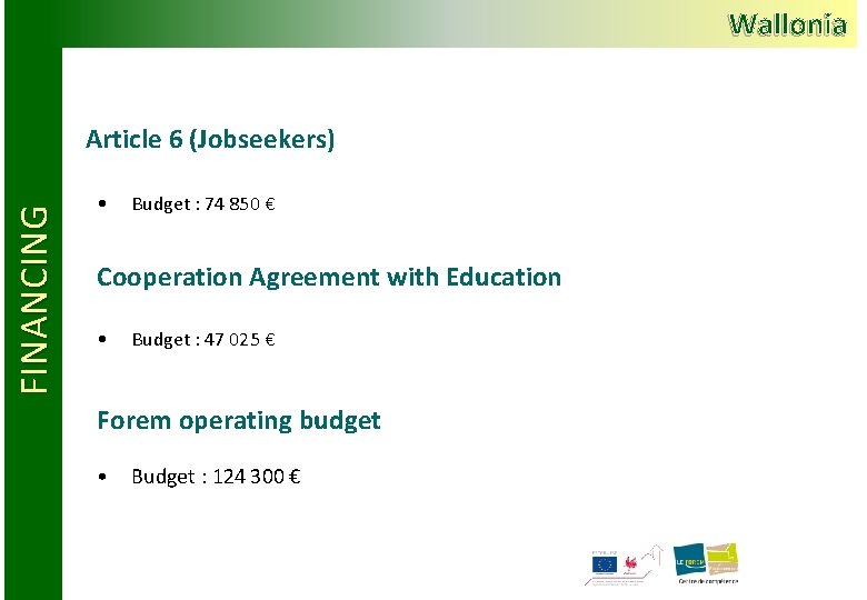 Wallonia FINANCING Article 6 (Jobseekers) • Budget : 74 850 € Cooperation Agreement with