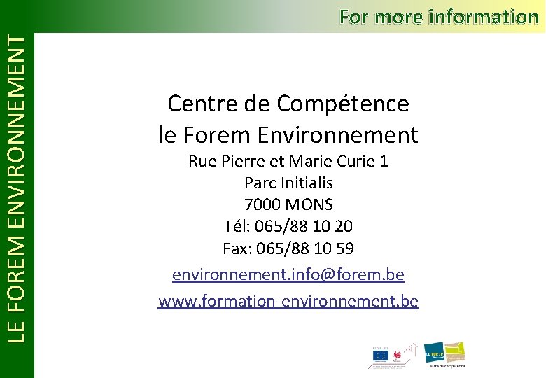 LE FOREM ENVIRONNEMENT For more information Centre de Compétence le Forem Environnement Rue Pierre