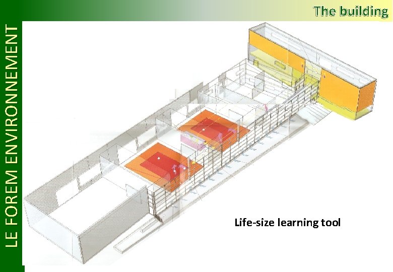 LE FOREM ENVIRONNEMENT The building Life-size learning tool 