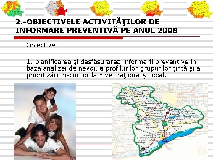 2. -OBIECTIVELE ACTIVITĂŢILOR DE INFORMARE PREVENTIVĂ PE ANUL 2008 Obiective: 1. -planificarea şi desfăşurarea