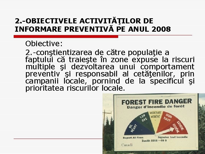 2. -OBIECTIVELE ACTIVITĂŢILOR DE INFORMARE PREVENTIVĂ PE ANUL 2008 Obiective: 2. -conştientizarea de către