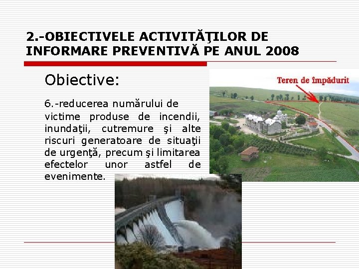 2. -OBIECTIVELE ACTIVITĂŢILOR DE INFORMARE PREVENTIVĂ PE ANUL 2008 Obiective: 6. -reducerea numărului de