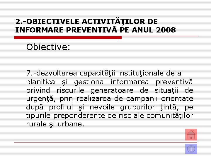 2. -OBIECTIVELE ACTIVITĂŢILOR DE INFORMARE PREVENTIVĂ PE ANUL 2008 Obiective: 7. -dezvoltarea capacităţii instituţionale