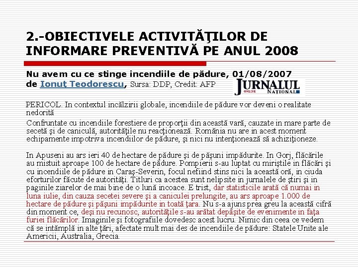 2. -OBIECTIVELE ACTIVITĂŢILOR DE INFORMARE PREVENTIVĂ PE ANUL 2008 Nu avem cu ce stinge 2. -OBIECTIVELE ACTIVITĂŢILOR DE INFORMARE PREVENTIVĂ PE ANUL 2008 Nu avem cu ce stinge