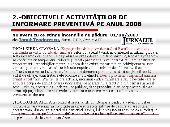 2. -OBIECTIVELE ACTIVITĂŢILOR DE INFORMARE PREVENTIVĂ PE ANUL 2008 Nu avem cu ce stinge