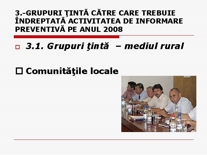 3. -GRUPURI ŢINTĂ CĂTRE CARE TREBUIE ÎNDREPTATĂ ACTIVITATEA DE INFORMARE PREVENTIVĂ PE ANUL 2008