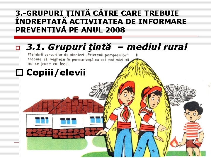 3. -GRUPURI ŢINTĂ CĂTRE CARE TREBUIE ÎNDREPTATĂ ACTIVITATEA DE INFORMARE PREVENTIVĂ PE ANUL 2008