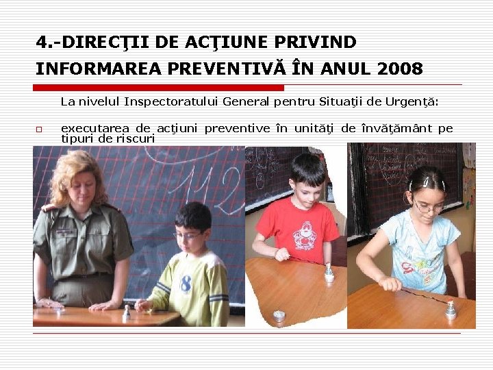 4. -DIRECŢII DE ACŢIUNE PRIVIND INFORMAREA PREVENTIVĂ ÎN ANUL 2008 La nivelul Inspectoratului General