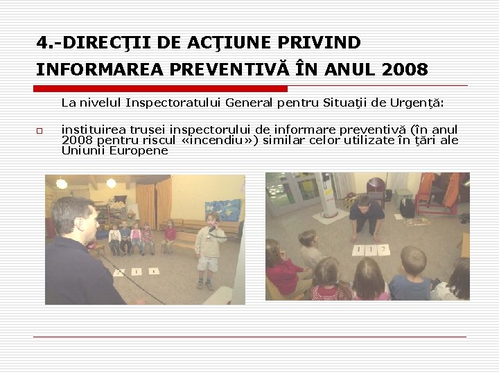 4. -DIRECŢII DE ACŢIUNE PRIVIND INFORMAREA PREVENTIVĂ ÎN ANUL 2008 La nivelul Inspectoratului General