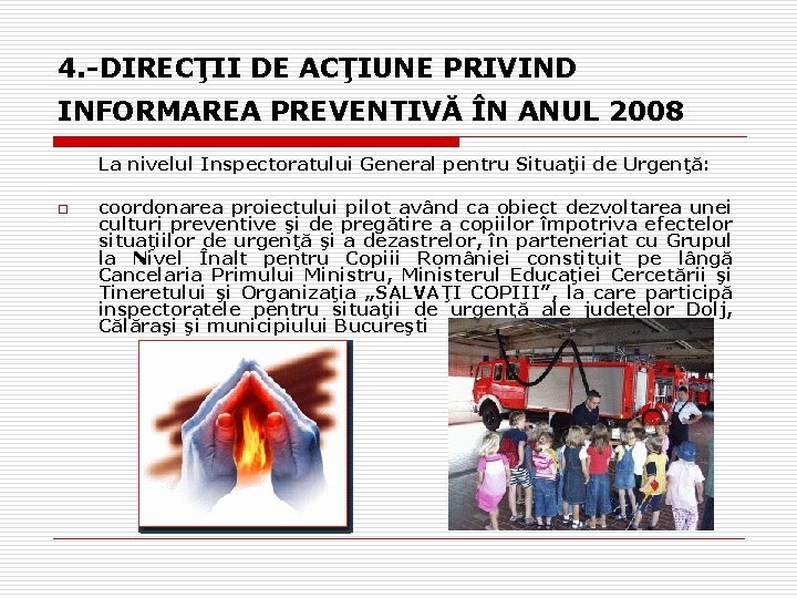 4. -DIRECŢII DE ACŢIUNE PRIVIND INFORMAREA PREVENTIVĂ ÎN ANUL 2008 La nivelul Inspectoratului General