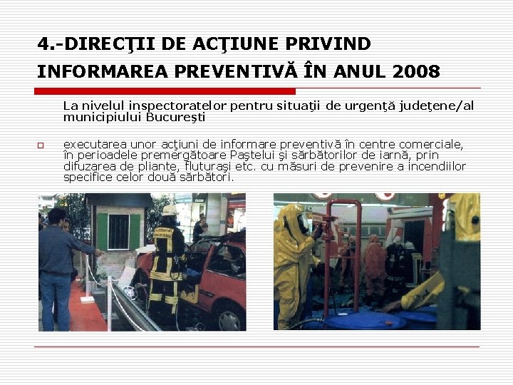 4. -DIRECŢII DE ACŢIUNE PRIVIND INFORMAREA PREVENTIVĂ ÎN ANUL 2008 La nivelul inspectoratelor pentru