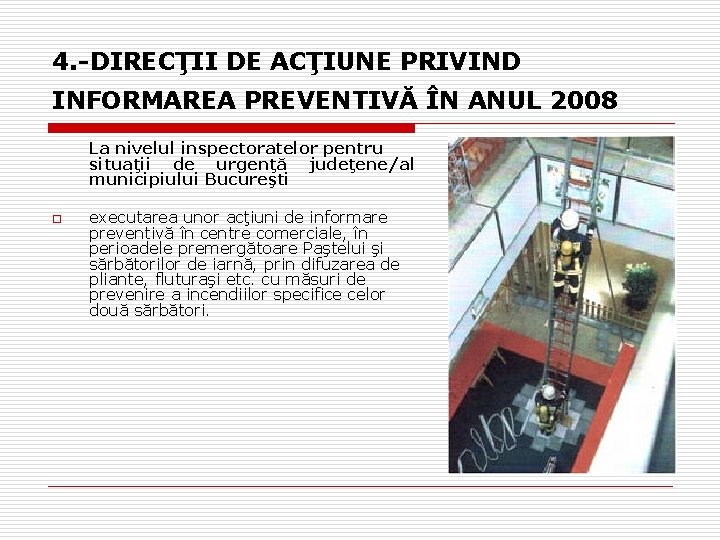 4. -DIRECŢII DE ACŢIUNE PRIVIND INFORMAREA PREVENTIVĂ ÎN ANUL 2008 La nivelul inspectoratelor pentru