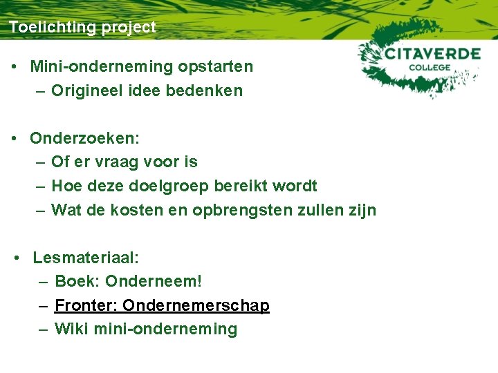 Toelichting project • Mini-onderneming opstarten – Origineel idee bedenken • Onderzoeken: – Of er