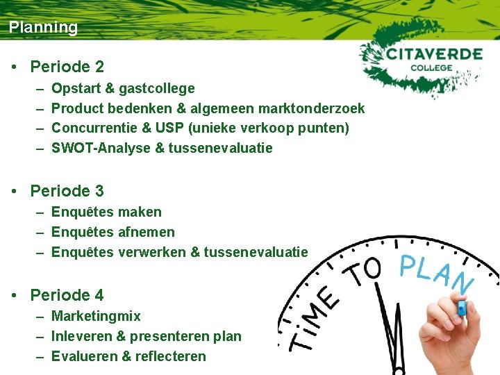 Planning • Periode 2 – – Opstart & gastcollege Product bedenken & algemeen marktonderzoek