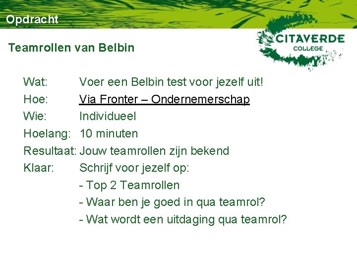 Opdracht Teamrollen van Belbin Wat: Voer een Belbin test voor jezelf uit! Hoe: Via