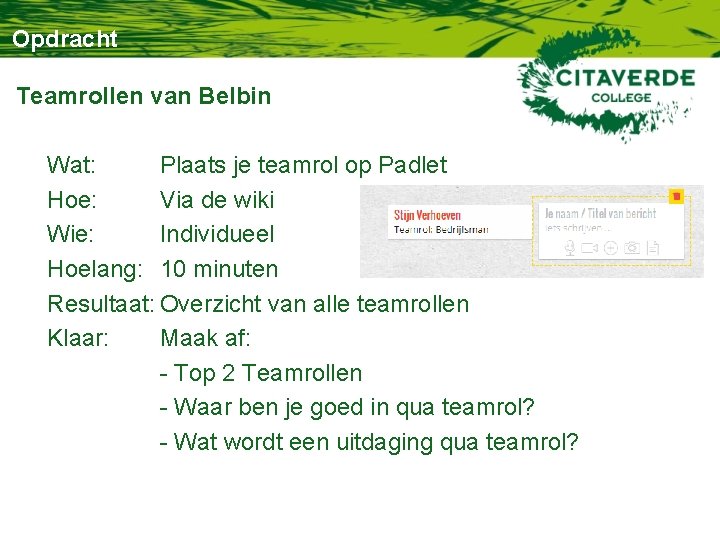 Opdracht Teamrollen van Belbin Wat: Plaats je teamrol op Padlet Hoe: Via de wiki