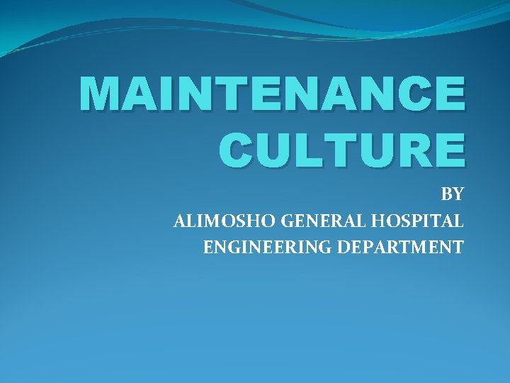 MAINTENANCE CULTURE BY ALIMOSHO GENERAL HOSPITAL ENGINEERING DEPARTMENT 