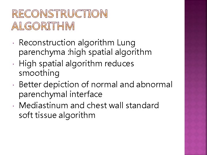  Reconstruction algorithm Lung parenchyma : high spatial algorithm High spatial algorithm reduces smoothing