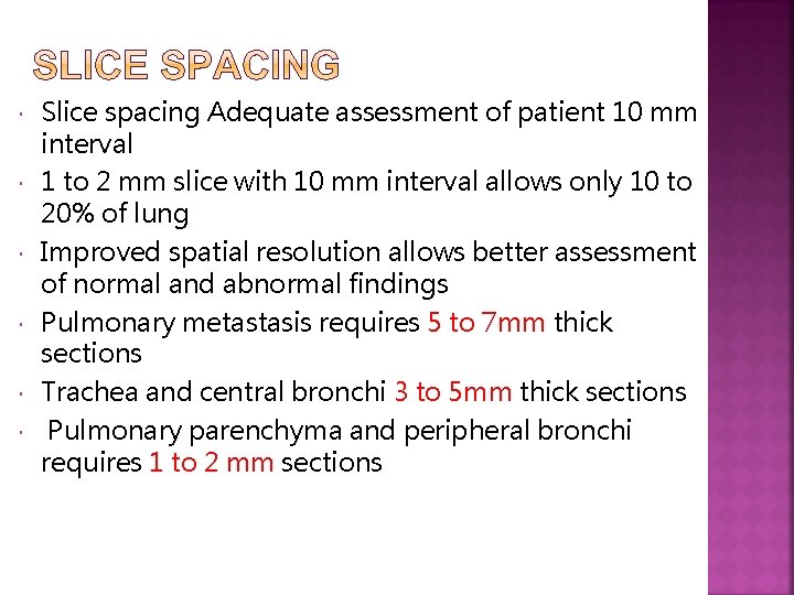  Slice spacing Adequate assessment of patient 10 mm interval 1 to 2 mm