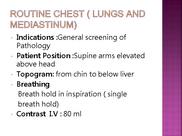  Indications : General screening of Pathology Patient Position : Supine arms elevated above