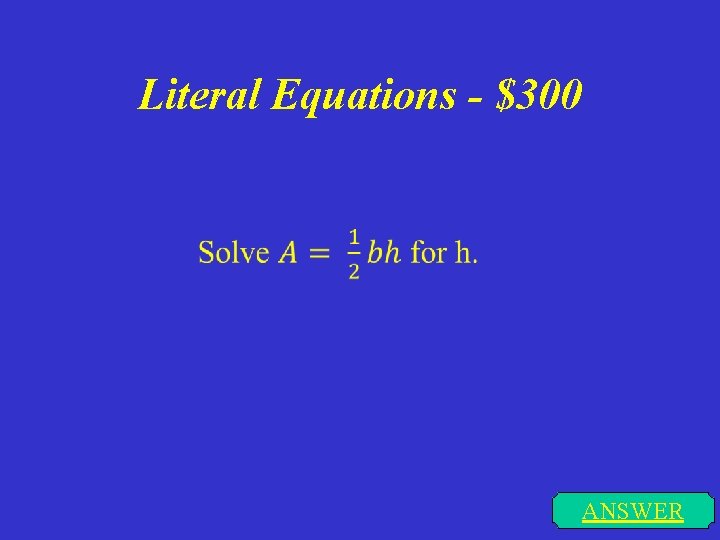 Literal Equations - $300 ANSWER 