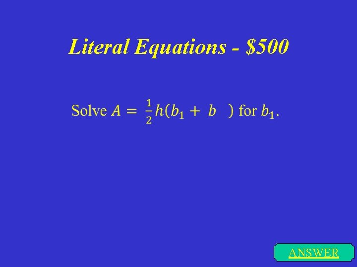 Literal Equations - $500 ANSWER 