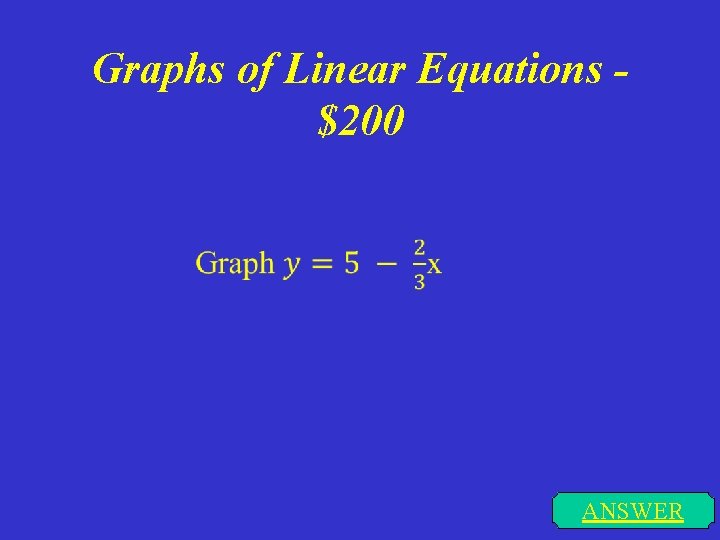 Graphs of Linear Equations $200 ANSWER 