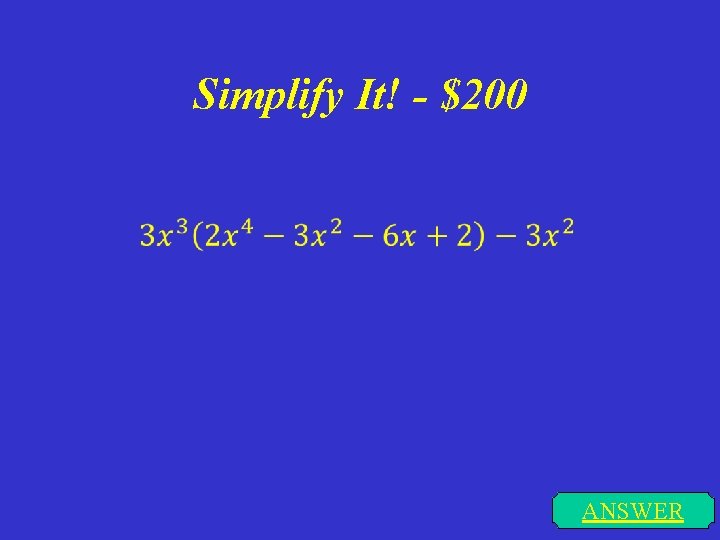 Simplify It! - $200 ANSWER 