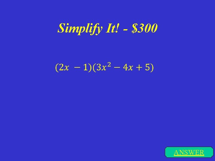 Simplify It! - $300 ANSWER 