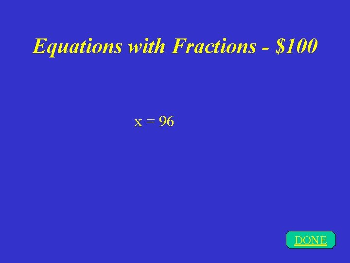 Equations with Fractions - $100 x = 96 DONE 
