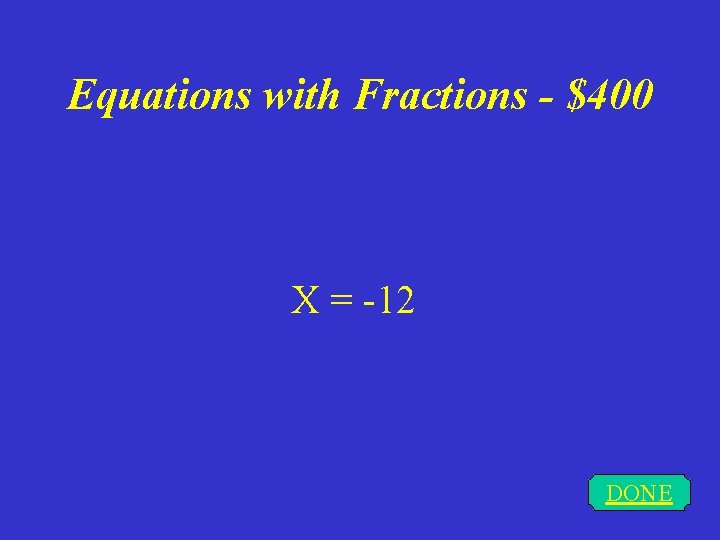 Equations with Fractions - $400 X = -12 DONE 