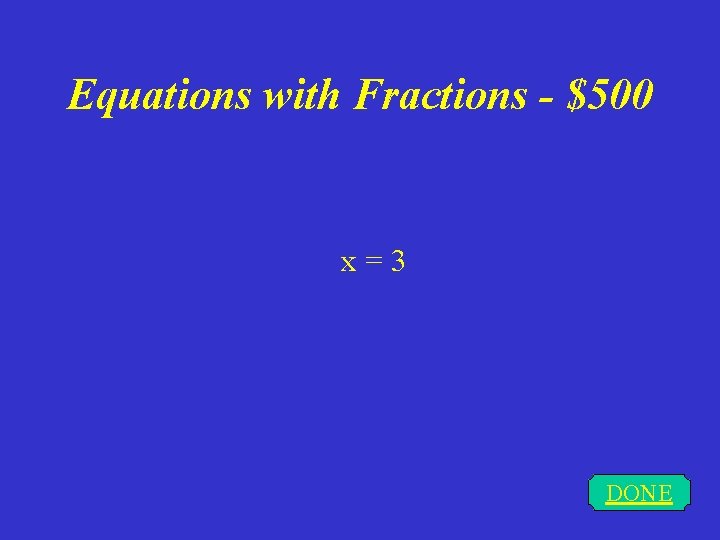 Equations with Fractions - $500 x = 3 DONE 