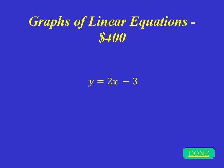 Graphs of Linear Equations $400 DONE 