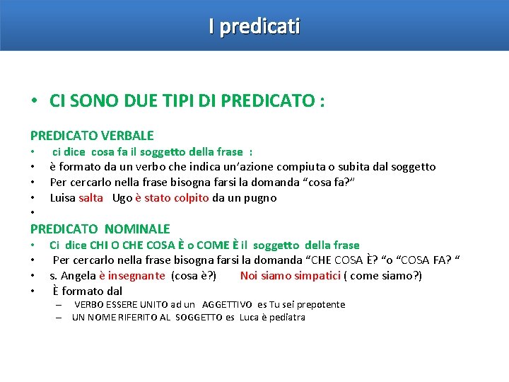 I predicati • CI SONO DUE TIPI DI PREDICATO : PREDICATO VERBALE • •