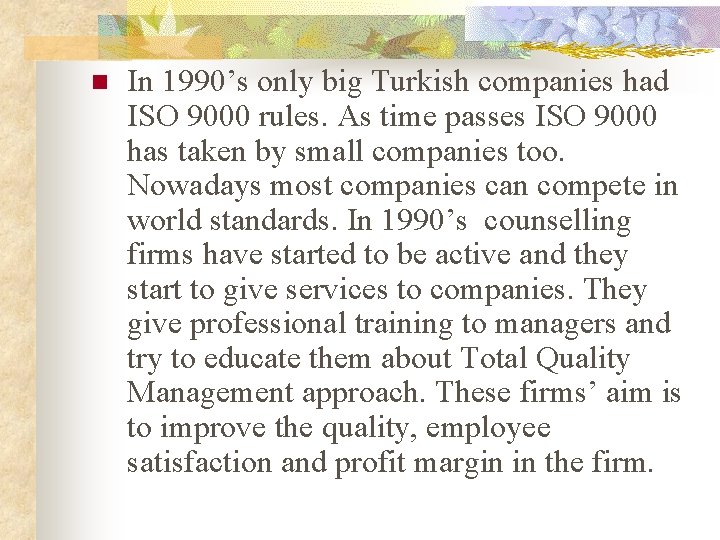 n In 1990’s only big Turkish companies had ISO 9000 rules. As time passes