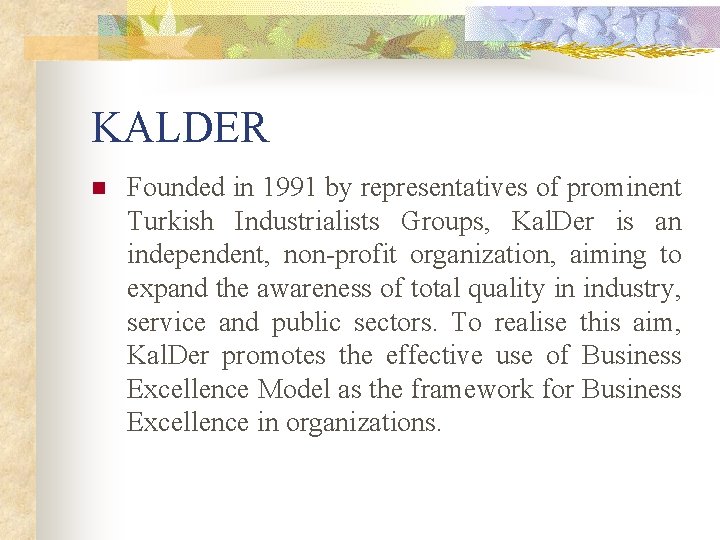 KALDER n Founded in 1991 by representatives of prominent Turkish Industrialists Groups, Kal. Der